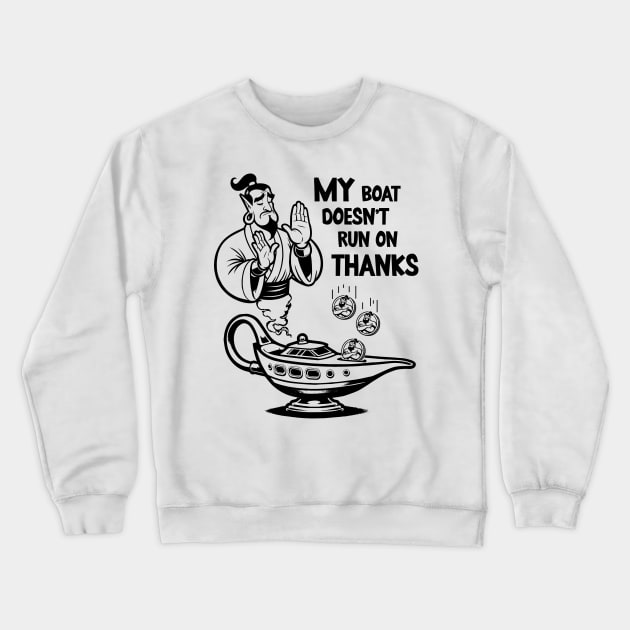 My boat doesn't run on thanks Crewneck Sweatshirt by KontrAwersPL